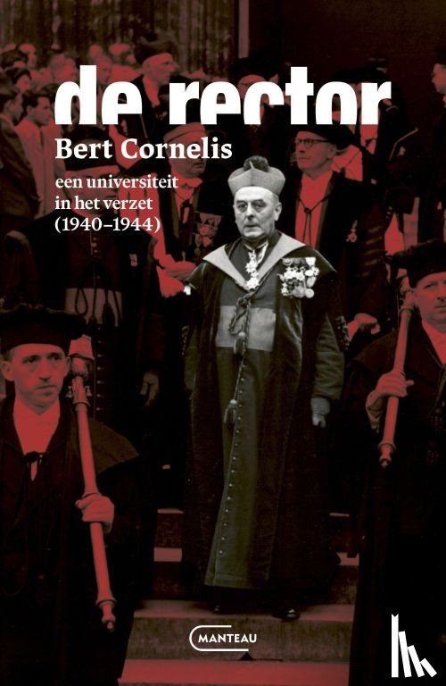 Cornelis, Bert - De rector. Een universiteit in het verzet (1940 - 1944)
