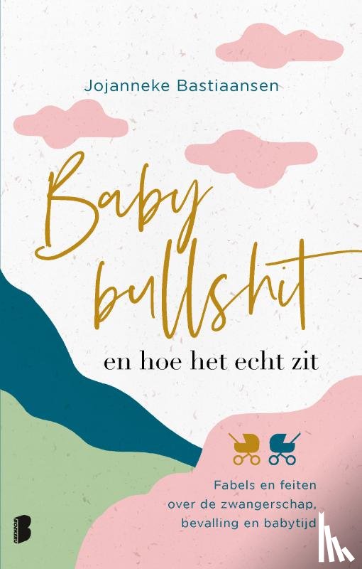 Bastiaansen, Jojanneke - Babybullshit en hoe het echt zit