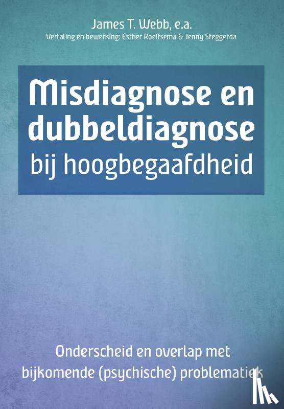 Webb, James T., Amend, Edward R., Beljan, Paul, Webb, Nadia E., Kuzujanakis, Marianne, Olenchak, F. Richard, Goerss, Jean - Misdiagnose en dubbeldiagnose bij hoogbegaafdheid