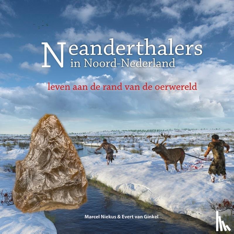 Niekus, Marcel, Ginkel, Evert van - Neanderthalers in Noord-Nederland