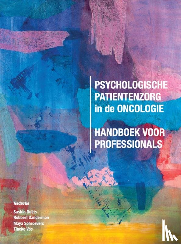 Duijts, Saskia, Sanderman, Robbert, Schroevers, Maya, Vos, Tineke - Psychologische patiëntenzorg in de oncologie