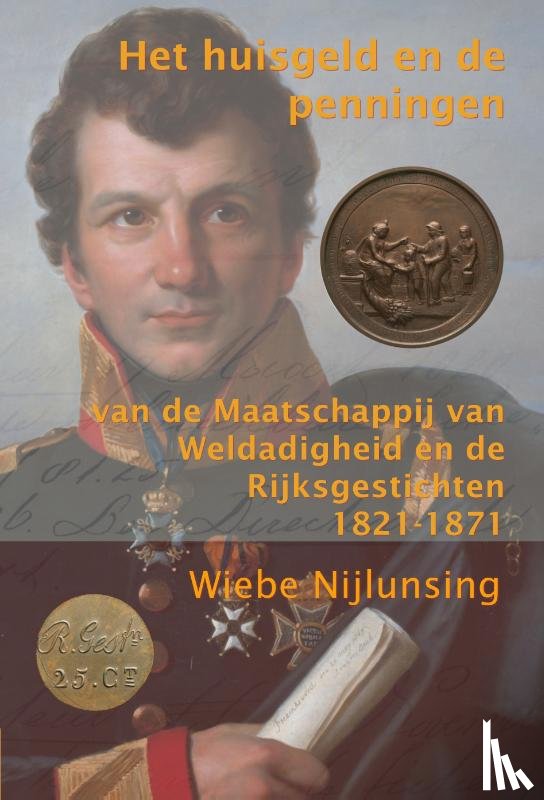 Nijlunsing, Wiebe - Het huisgeld en de penningen van de Maatschappij van Weldadigheid en de Rijksgestichten 1821-1871