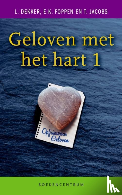 Dekker, L., Foppen, E.K., Jacobs, T. - GELOVEN MET HET HART 1