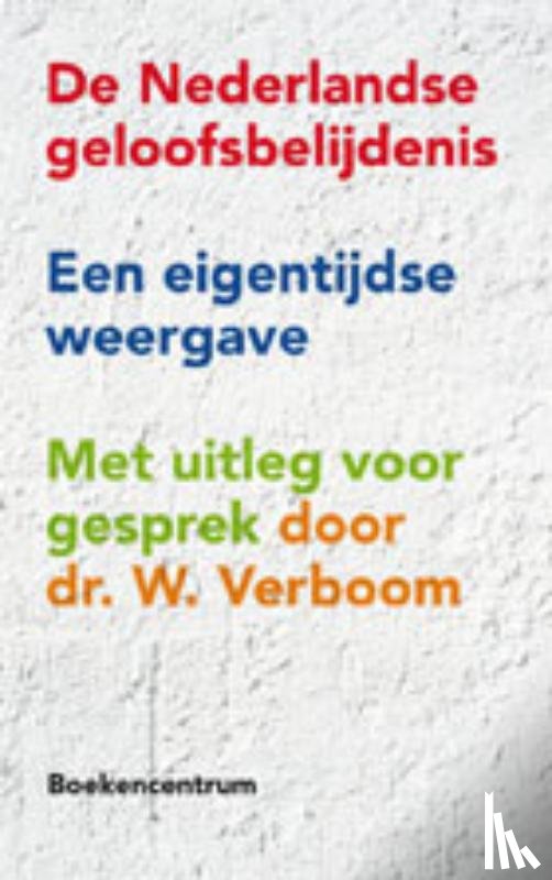 Verboom, W. - De Nederlandse geloofsbelijdenis