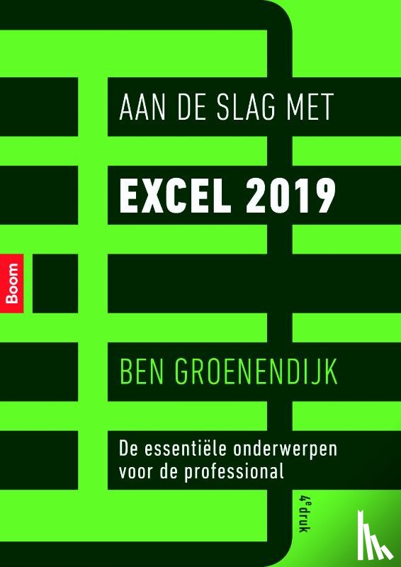 Groenendijk, Ben - Aan de slag met Excel 2019 - de essentiële onderwerpen voor de professional
