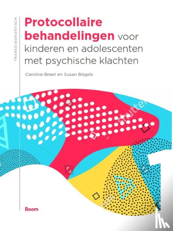 Braet, Caroline, Bögels, Susan - Protocollaire behandelingen voor kinderen en adolescenten met psychische klachten
