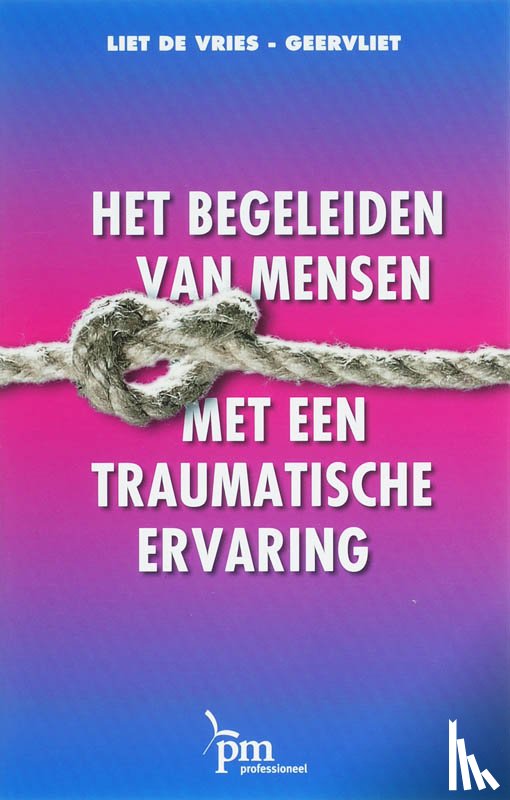 Vries-Geervliet, L. de - Het begeleiden van mensen met een traumatische ervaring