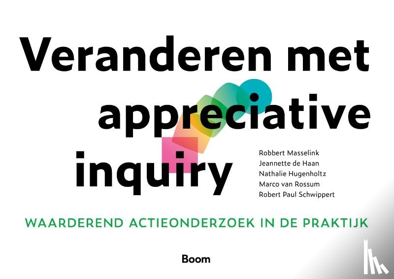 Masselink, Robbert, Haan, Jeannette de, Hugenholtz, Nathalie, Rossum, Marco van, Schwippert, Robert Paul - Veranderen met appreciative inquiry