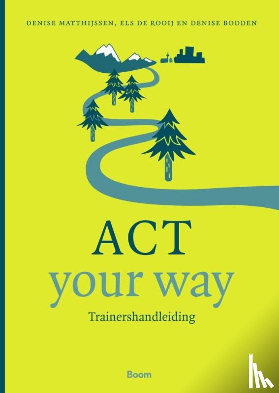 Bodden, Denise, Matthijssen, Denise, Rooij, Els de - ACT your way: Trainershandleiding