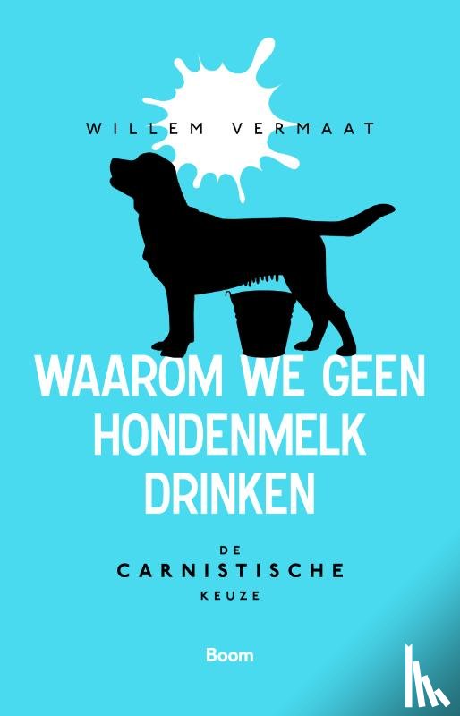Vermaat, Willem - Waarom we geen hondenmelk drinken