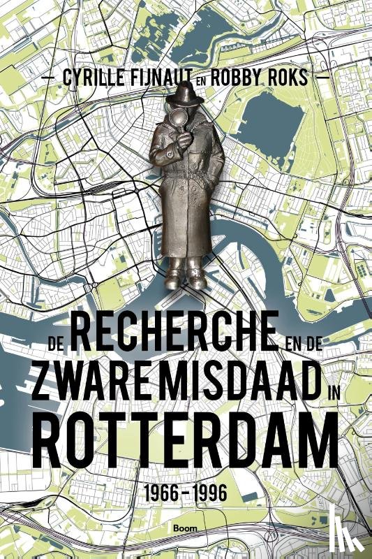 Fijnaut, Cyrille, Roks, Robby - De Recherche en de Zware Misdaad in Rotterdam