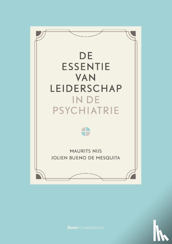 Nijs, Maurits, Bueno de Mesquita, Jolien - De essentie van leiderschap in de psychiatrie