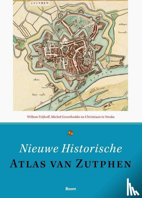 Frijhoff, Willem, Groothedde, Michel, Strake, Christiaan te - Nieuwe historische atlas van Zutphen