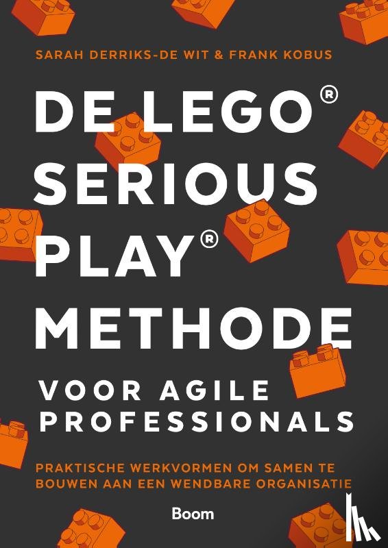 Derriks-De Wit, Sarah, Kobus, Frank - De LEGO® SERIOUS PLAY® methode voor Agile Professionals