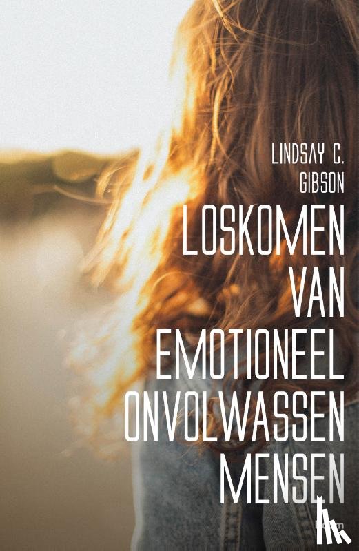 Gibson, Lindsay C. - Loskomen van emotioneel onvolwassen mensen