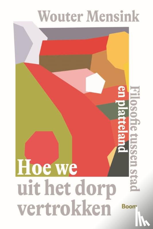 Mensink, Wouter - Hoe we uit het dorp vertrokken