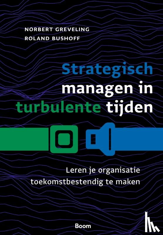 Greveling, Norbert, Bushoff, Roland - Strategisch managen in turbulente tijden