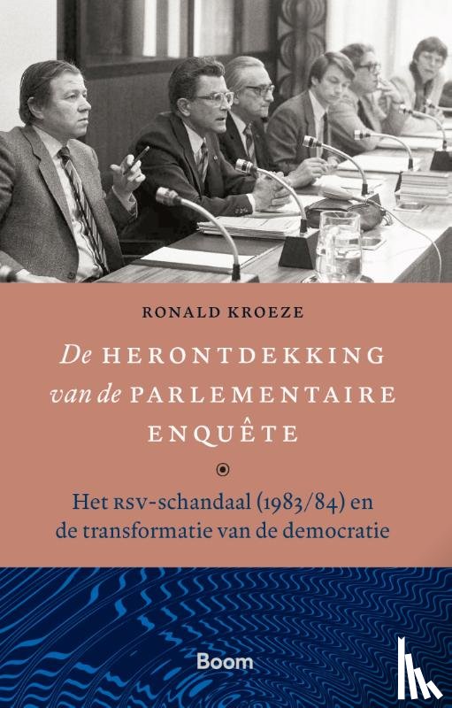 Kroeze, Ronald - De herontdekking van de parlementaire enquête