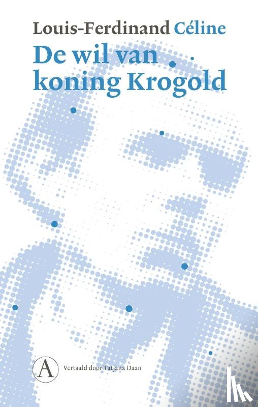 Céline, Louis-Ferdinand - De wil van koning Krogold