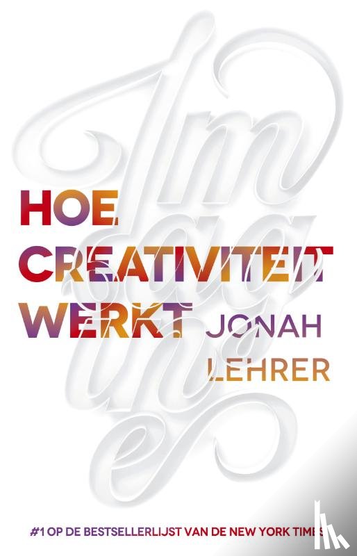 Lehrer, Jonah - Imagine hoe creativiteit werkt