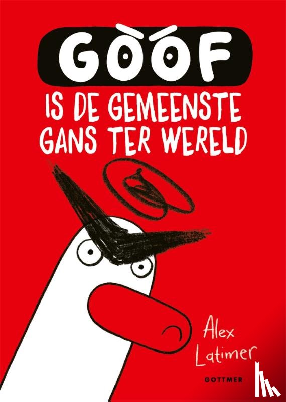 Latimer, Alex - Goof is de gemeenste gans ter wereld