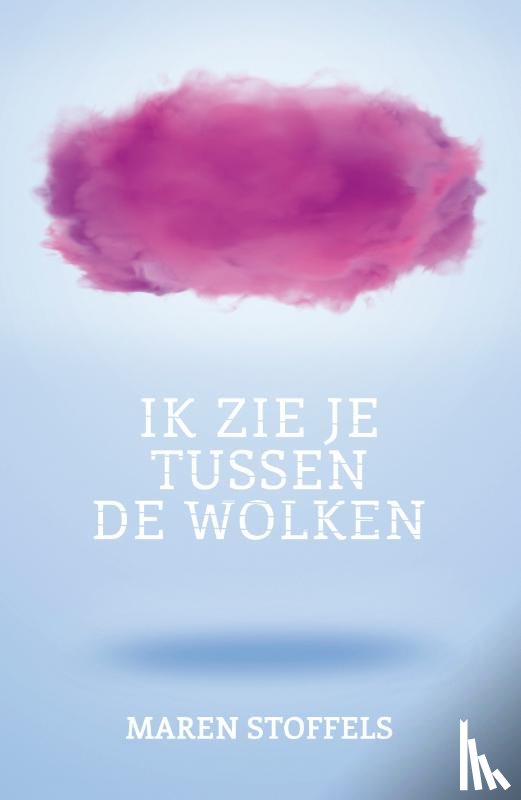 Stoffels, Maren - Ik zie je tussen de wolken