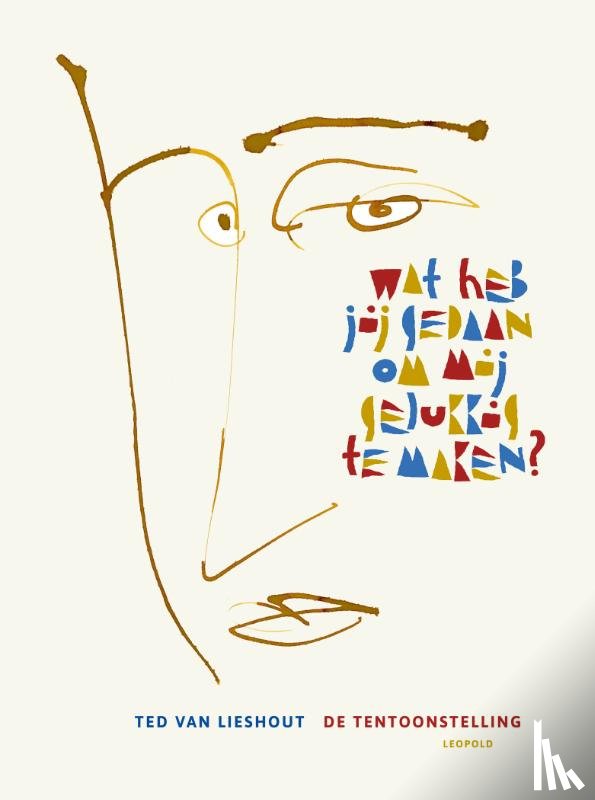 Lieshout, Ted van - Wat heb jij gedaan om mij gelukkig te maken?