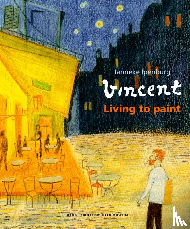Ipenburg, Janneke - Vincent van Gogh Lived to Paint
