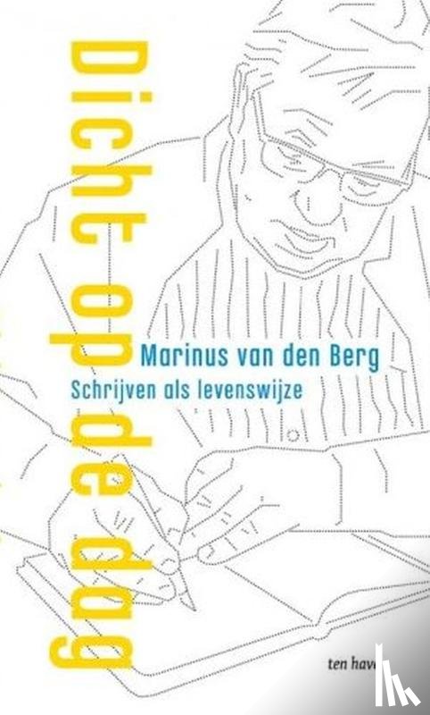 Berg, Marinus van den - Dicht op de dag - Schrijven als levenswijze