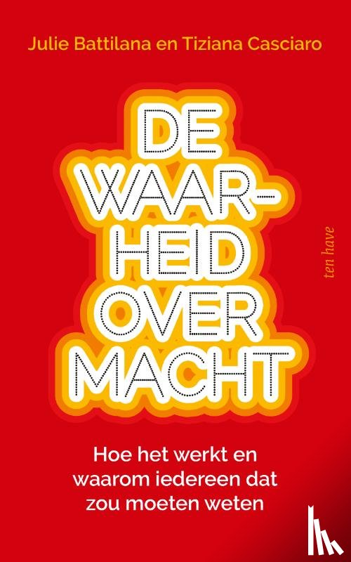Battilana, Julie, Casciaro, Tiziana - De waarheid over macht