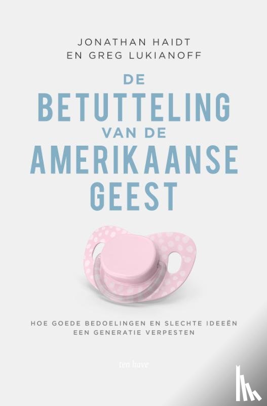 Haidt, Jonathan, Lukianoff, Greg - De betutteling van de Amerikaanse geest