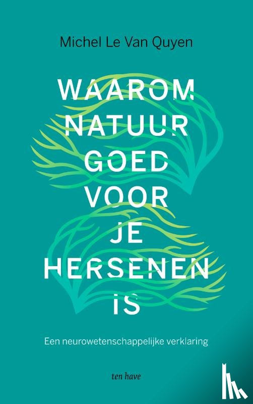 Le Van Quyen, Michel - Waarom natuur goed voor je hersenen is