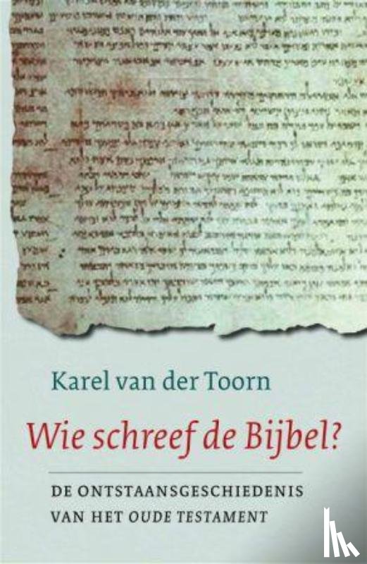 Toorn, Karel van der - Wie schreef de Bijbel?