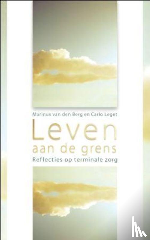 Berg, Marinus van den, Leget, Carlo - Leven aan de grens - reflecties op terminale zorg