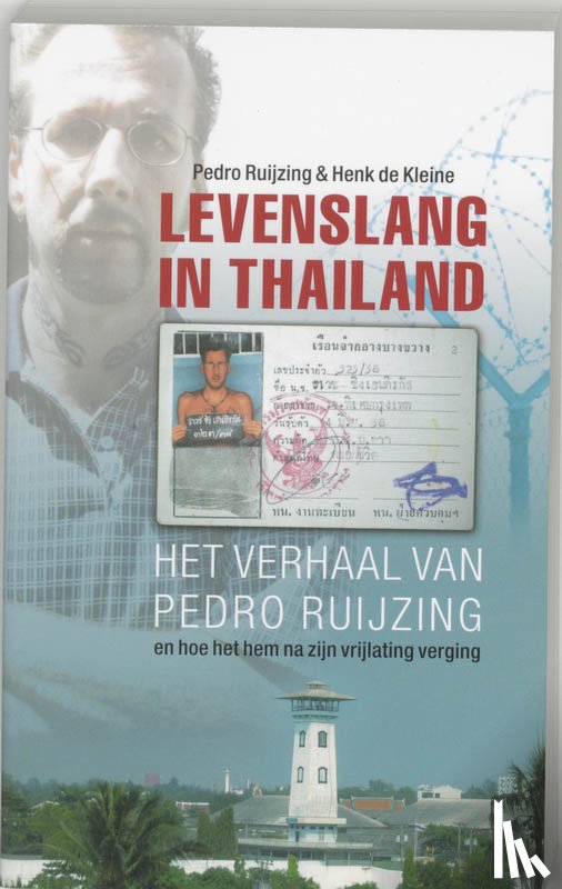 Ruijzing, Pedro, Kleine, Henk de - Levenslang in Thailand