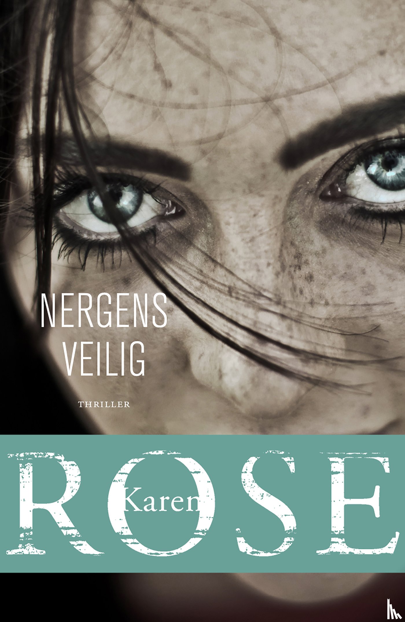 Rose, Karen - Nergens veilig