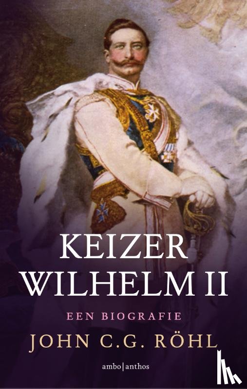 Röhl, John C.G. - Keizer Wilhelm II