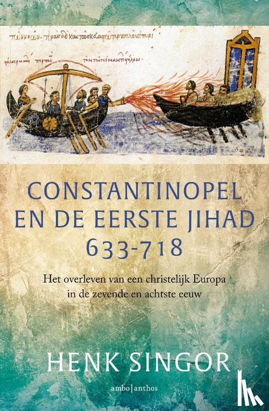 Singor, Henk - Constantinopel en de eerste jihad 633-718