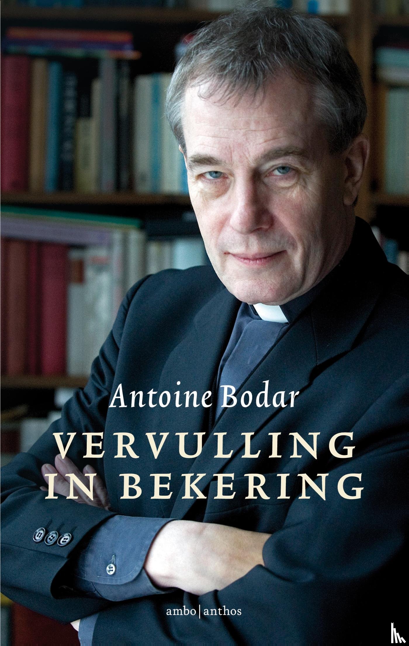 Bodar, Antoine - Vervulling in bekering