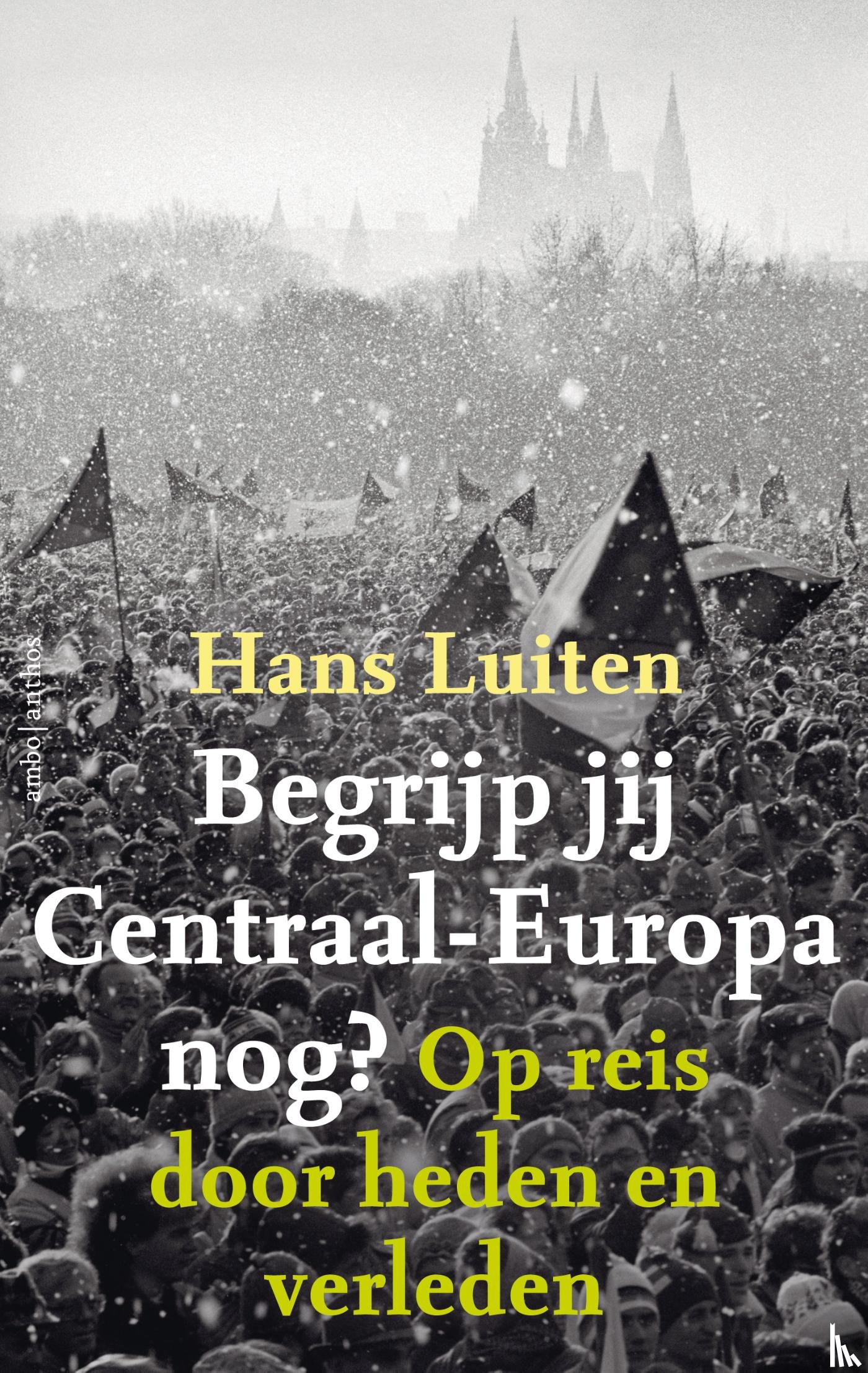 Luiten, Hans - Begrijp jij Centraal-Europa nog?