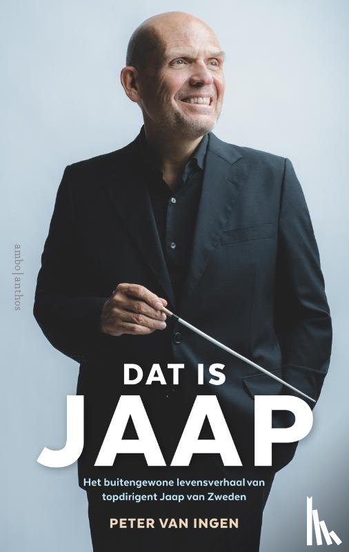 Ingen, Peter van - Dat is Jaap - Het buitengewone levensverhaal van topdirigent Jaap van Zweden