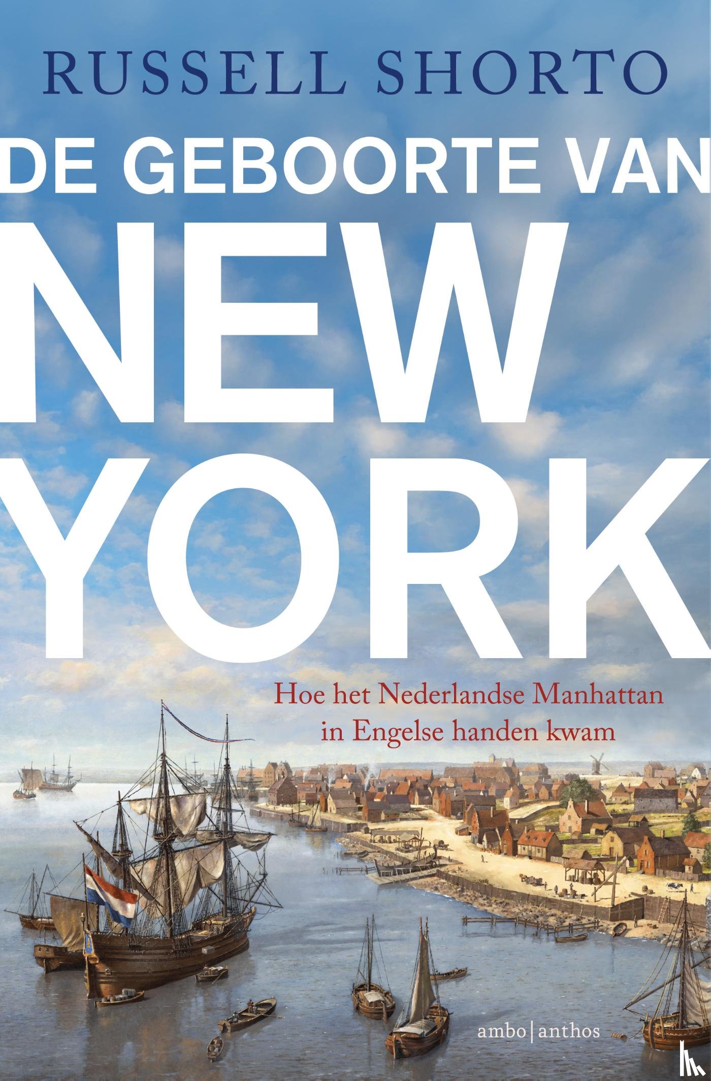 Shorto, Russell - De geboorte van New York