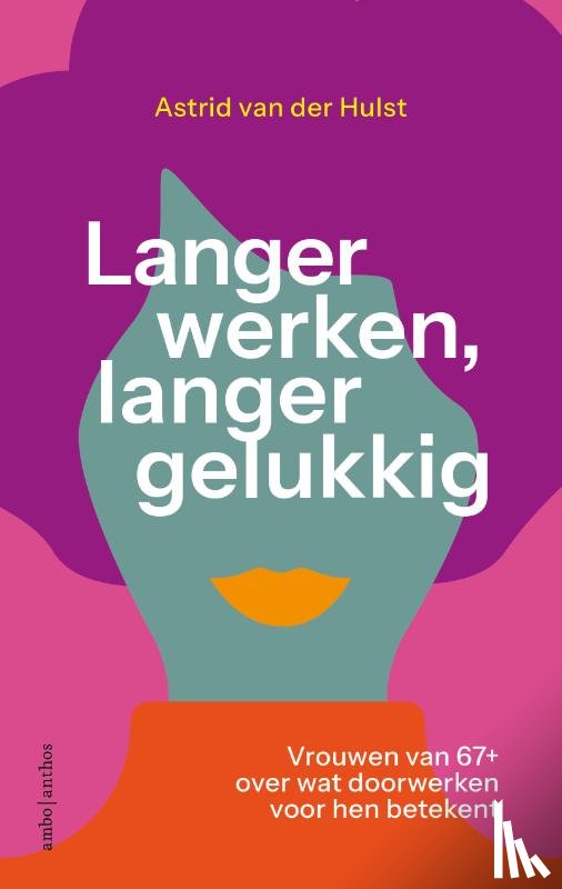 Hulst, Astrid van der - Langer werken, langer gelukkig