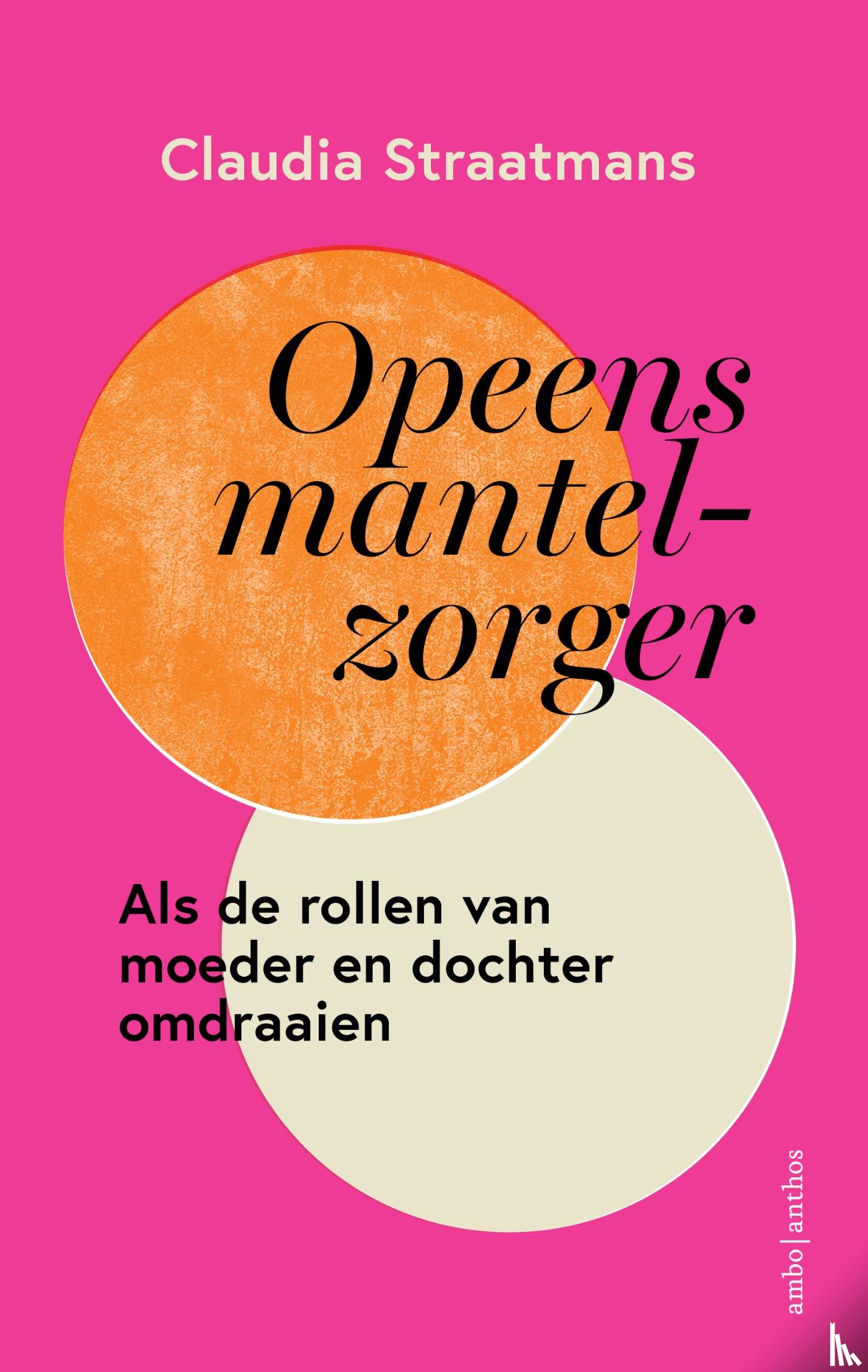 Straatmans, Claudia - Opeens mantelzorger