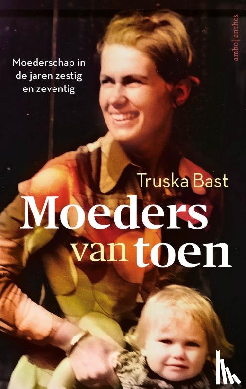 Bast, Truska - Moeders van toen