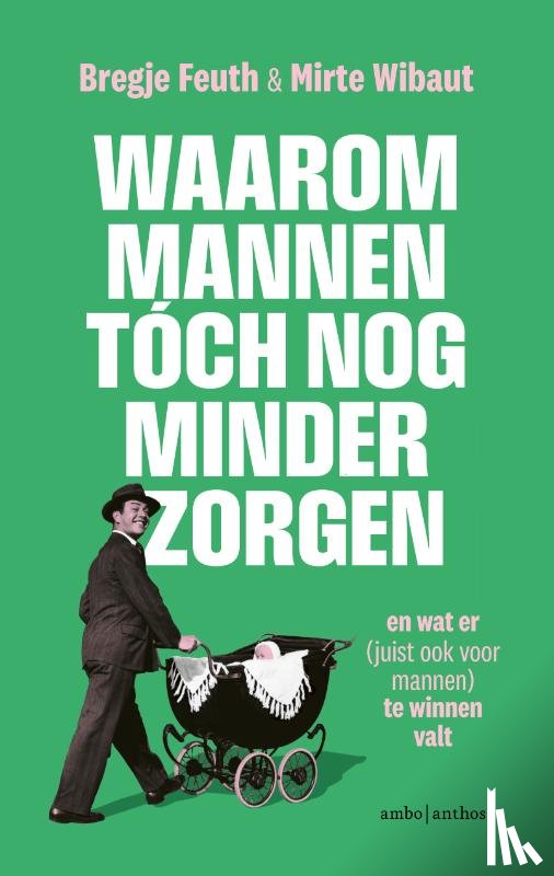 Feuth, Bregje, Wibaut, Mirte - Waarom mannen tóch nog minder zorgen