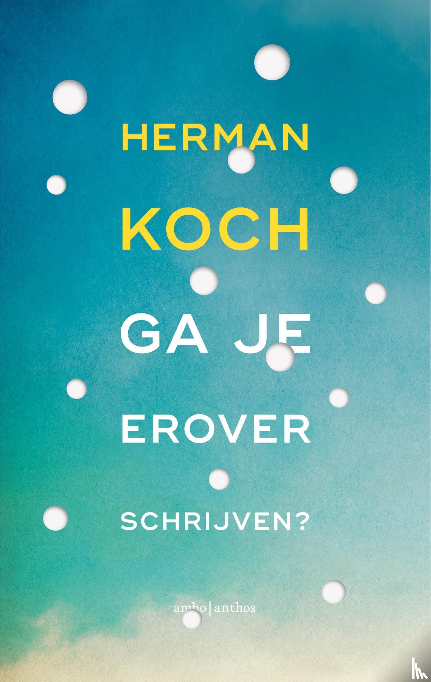 Koch, Herman - Ga je erover schrijven?