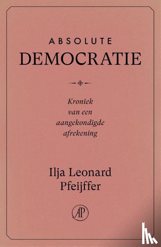 Pfeijffer, Ilja Leonard - Absolute Democratie