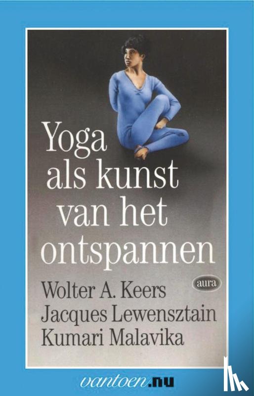 Keers, W.A, Lewensztain, J., Malavika, K. - Yoga als kunst van het onstpannen