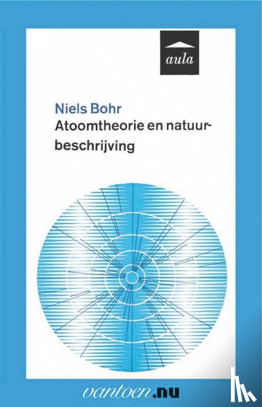 Bohr, N. - Atoomtheorie en natuurbeschrijving